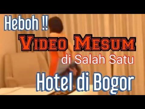 HEBOH !! VIDEO MESUM DI SALAH SATU HOTEL DI BOGOR