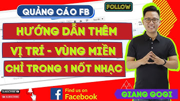 Hướng dẫn thêm Vị Trí + Vùng Miền chỉ mất 5S -Quảng cáo Facebook | Giang GoGi