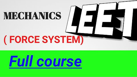 MECHANICS || unit 2 FORCE SYSTEM(completed) || LEET ||2020|| by lakshay sharma
