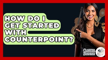 How Do I Get Started With Counterpoint? - Classical Serenade
