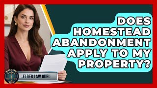Does Homestead Abandonment Apply To My Property? - Elder Law Guru