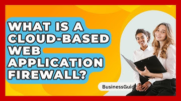What Is A Cloud-Based Web Application Firewall? - BusinessGuide360.com