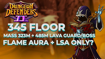 345 floor, mass 323m + 485m lava guard/boss - flame aura + lsa only? - Dungeon defenders 2 Spotlight