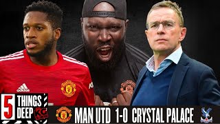 5 THINGS DEEP - MAN UTD VS CRYSTAL PALACE - 1:0 - FRED I AM SORRY