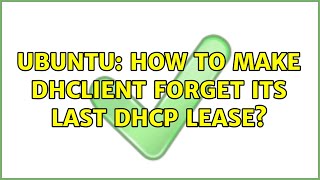 Ubuntu How To Make Dhclient Forget Its Last Dhcp Lease?