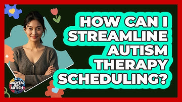 How Can I Streamline Autism Therapy Scheduling? - Answers About Autism