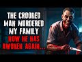 The crooked man murdered my family now he has awoken again creepypasta reddit