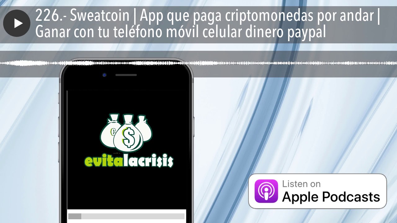 226.- Sweatcoin | App que paga criptomonedas por andar | Ganar con tu teléfono móvil celular dinero