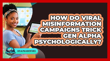 How Do Viral Misinformation Campaigns Trick Gen Alpha Psychologically? - Gen Alpha Adventures