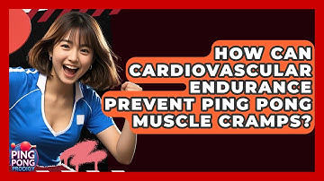 How Can Cardiovascular Endurance Prevent Ping Pong Muscle Cramps? - Ping Pong Prodigy