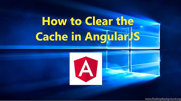 How to Clear the Cache in AngularJS