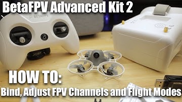 BetaFPV Advanced Kit 2 - HOW TO:  Bind, Adjust the FPV Channels and Flight Modes