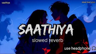 Saathiya-Yudhra Slowed Reverb Vishal Mishra, Pratibha Singh Bghel Lofi Song Alone Soul Lyrics
