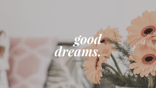 good dreams (forced).