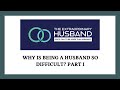 WHY IS BEING A HUSBAND SO DIFFICULT? Part I Live