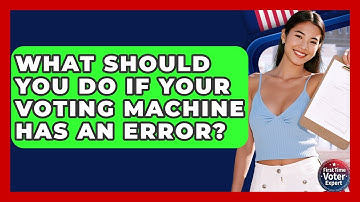 What Should You Do If Your Voting Machine Has An Error? - First Time Voter Expert