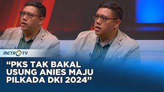 PKS Tak Bakal Usung Anies Maju Pilkada DKI 2024 #KONTROVERSI