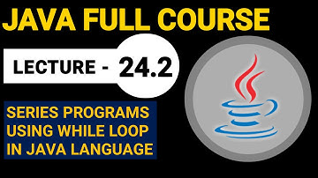 Series Programs Using While Loop In Java Language | Lecture 24.2 | Java Full Course By EduStuff
