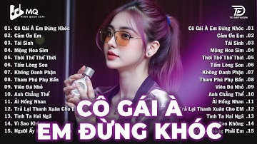 Cô Gái À Em Đừng Khóc Remix | BXH Nhạc Trẻ Remix Hay Nhất | Top 15 Bản EDM TikTok Hot Trend 2025