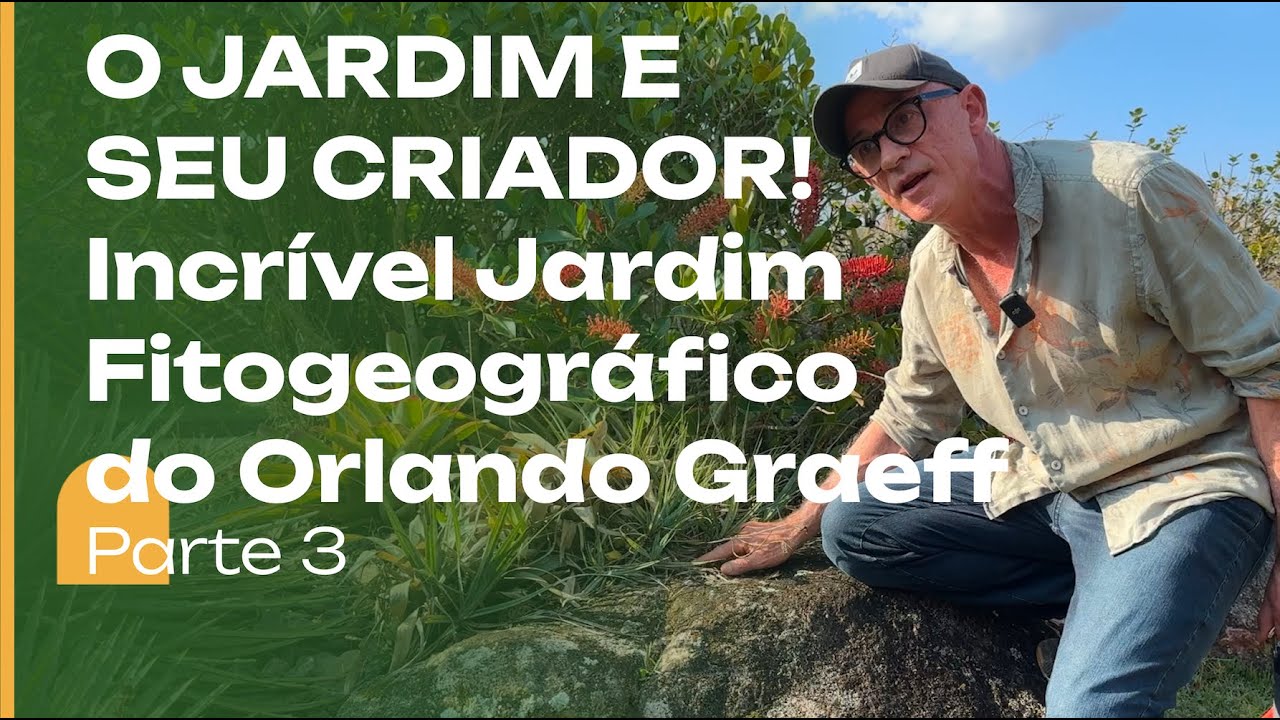UM JARDIM e seu CRIADOR: Orlando Graeff e o Jardim Fitogeográfico. Parte 3.