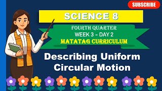 SCIENCE 8: Q4_WEEK 3- DAY 3: DESCRIBING UNIFORM CIRCULAR MOTION ||MATATAG CURRICULUM