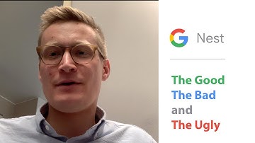 Google Nest - the good the bad and the ugly