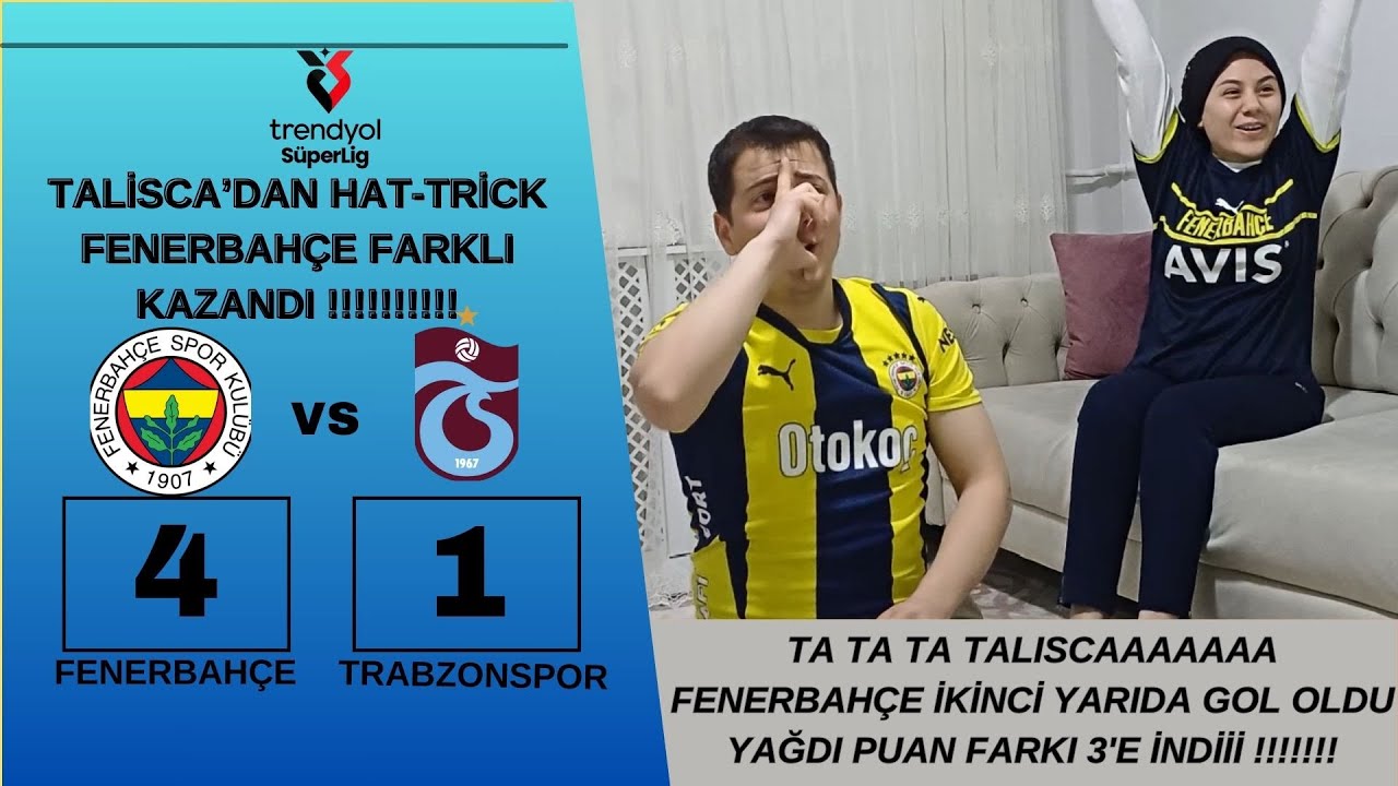 TALİSCA'DAN HAT-TRİCK FENERBAHÇE FARKLI KAZANDI !!!  FENERBAHÇE  4  - 1 TRABZONSPOR MAÇINA TEPKİİ !!