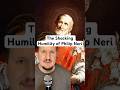 The Shocking Humility of Saint Philip Neri