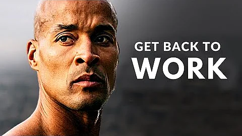 GET BACK TO WORK _ Motivational Speech by David Goggins