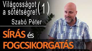 Sírás és fogcsikorgatás - Világosságot a sötétségre (1. rész) - Szabó Péter