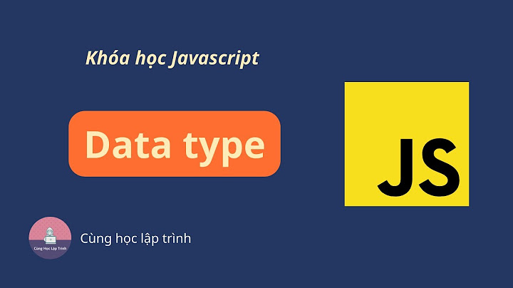 Các kiểu dữ liệu trong javascript là gì năm 2024