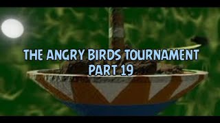 HE IS BACK || THE ANGRY BIRDS TOURNAMENT PART 19 ¡WATCH TO THE END