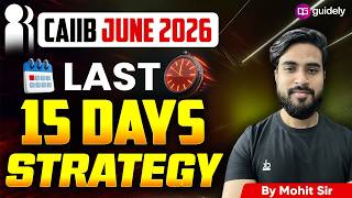 CAIIB June 2026 Last 15 Days Strategy 🔥 Score 60+ with Smart Preparation | By Mohit Sir