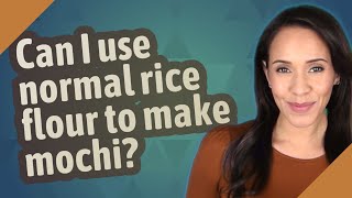 Can I use normal rice flour to make mochi? Rice Flour Vs Rice Powder
