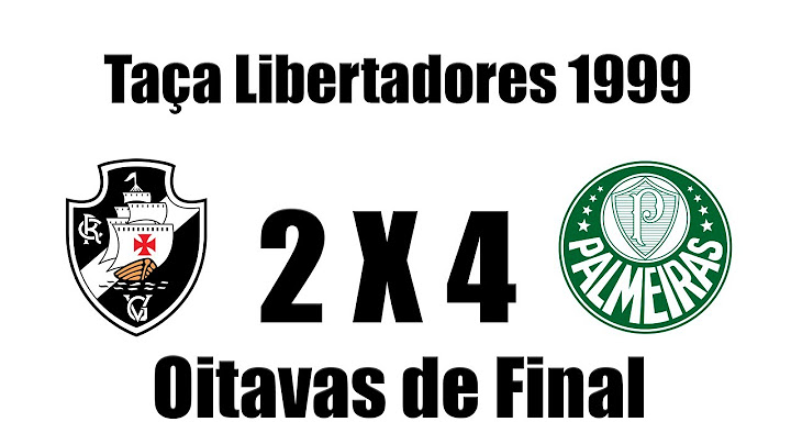 Vasco 2 x 4 Palmeiras  - Taça Libertadores 1999 (Oitavas de Final - Jogo 2)  COMPLETO