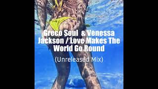 Greco Soul & Venessa Jackson - Love Makes The World Go Round (Unreleased Mix)