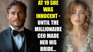 At 19 She Was Innocent - Until the MILLIONAIRE CEO Made Her His Bride...
