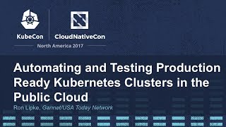 automating and testing production ready kubernetes clusters in the public cloud - ron lipke