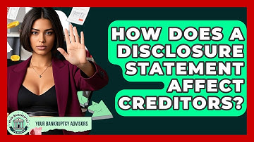 How Does A Disclosure Statement Affect Creditors? - Your Bankruptcy Advisors
