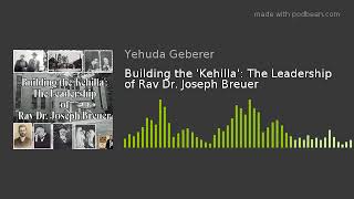 Building the 'Kehilla': The Leadership of Rav Dr. Joseph Breuer