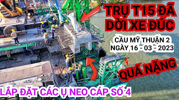 Vất vã quá trình lắp đặt các ụ neo cáp dây văng số 4 trụ t15 Cầu Mỹ Thuận 2, lần đầu thấy cảnh này