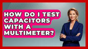 How Do I Test Capacitors With A Multimeter? - Your Computer Companion