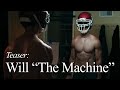Will "The Machine" - Teaser Trailer