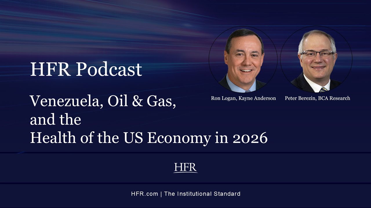 HFR Podcast: Venezuela, Oil & Gas, and the Health of the US Economy in 2026