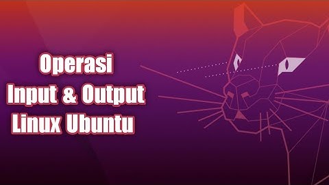 Operasi Input & Output pada Linux Ubuntu beserta Latihannya || Universitas AMIKOM Yogyakarta