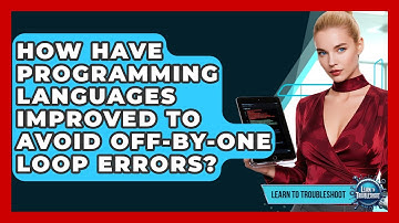 How Have Programming Languages Improved To Avoid Off-by-one Loop Errors? - Learn To Troubleshoot