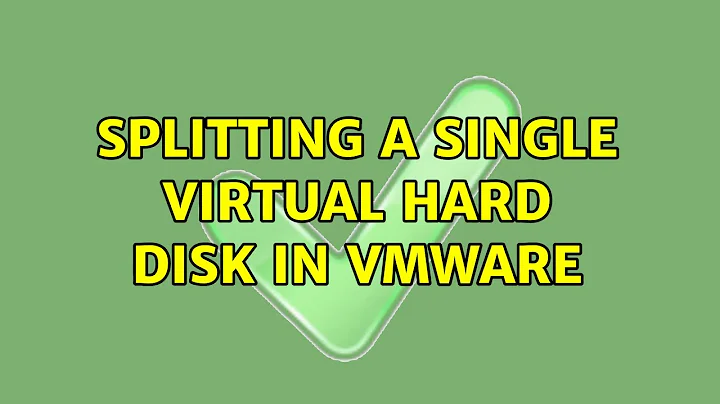 Splitting a single virtual hard disk in VMWare