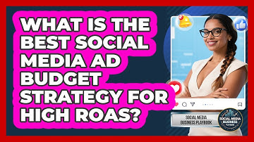 What Is The Best Social Media Ad Budget Strategy For High ROAS? - Social Media Business Playbook
