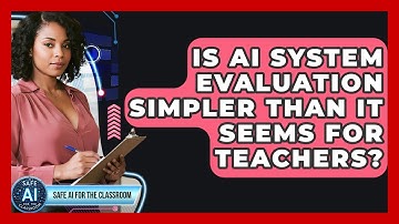 Is AI System Evaluation Simpler Than It Seems For Teachers? - Safe AI for The Classroom