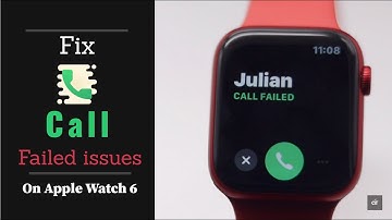 Apple Watch 6 Call Failed Issues & How to Fix!